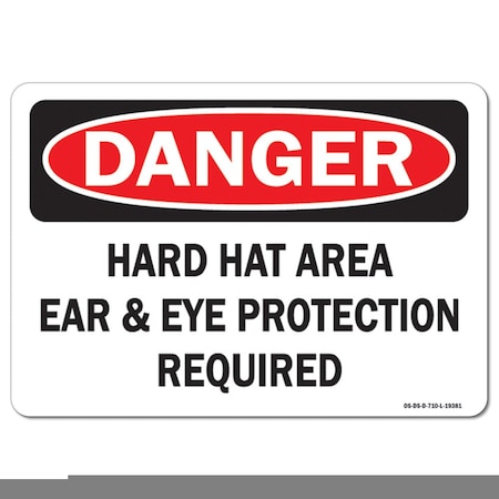 OSHA Danger Sign, Hard Hat Area Ear And Eye Protection Required, 24in X 18in Rigid Plastic
